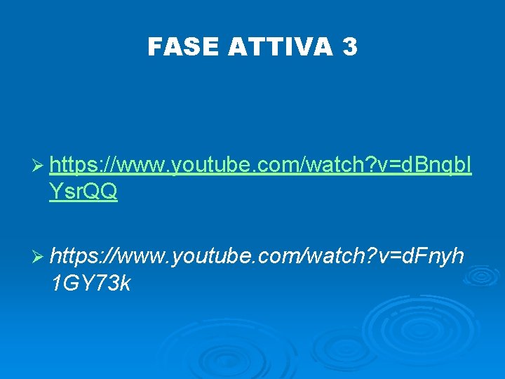 FASE ATTIVA 3 Ø https: //www. youtube. com/watch? v=d. Bnqbl Ysr. QQ Ø https: