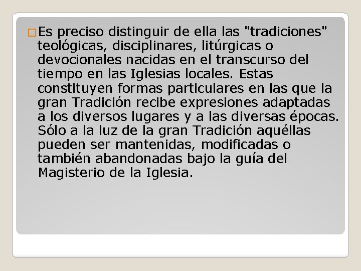 �Es preciso distinguir de ella las "tradiciones" teológicas, disciplinares, litúrgicas o devocionales nacidas en