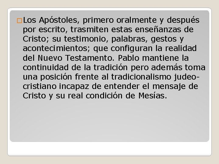 �Los Apóstoles, primero oralmente y después por escrito, trasmiten estas enseñanzas de Cristo; su