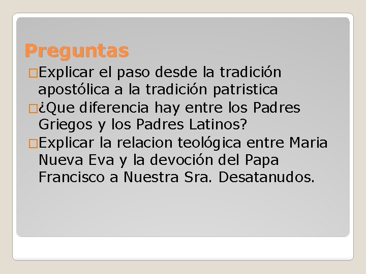 Preguntas �Explicar el paso desde la tradición apostólica a la tradición patristica �¿Que diferencia