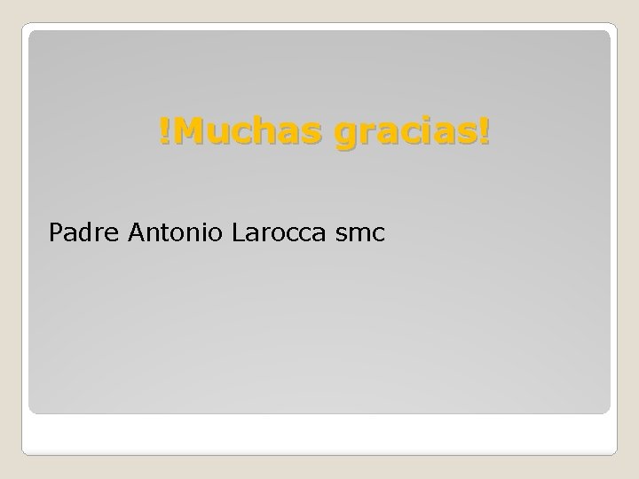 !Muchas gracias! Padre Antonio Larocca smc 