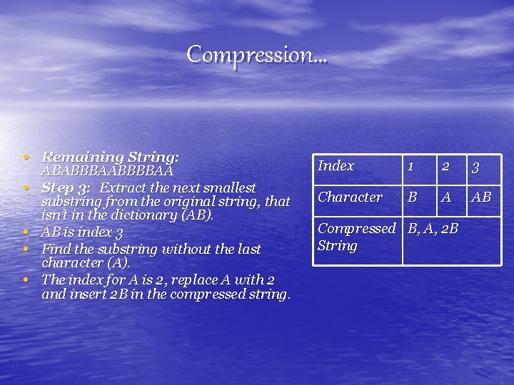 Compression… • Remaining String: • • ABABBBAABBBBAA Step 3: Extract the next smallest substring