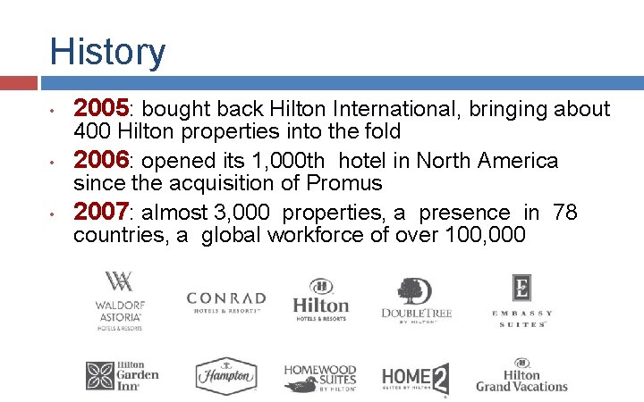 History • • • 2005: bought back Hilton International, bringing about 400 Hilton properties History • • • 2005: bought back Hilton International, bringing about 400 Hilton properties