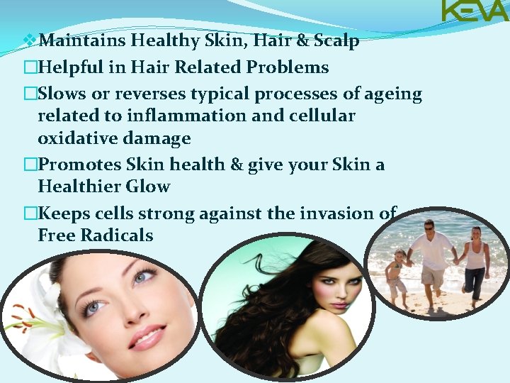 v. Maintains Healthy Skin, Hair & Scalp �Helpful in Hair Related Problems �Slows or