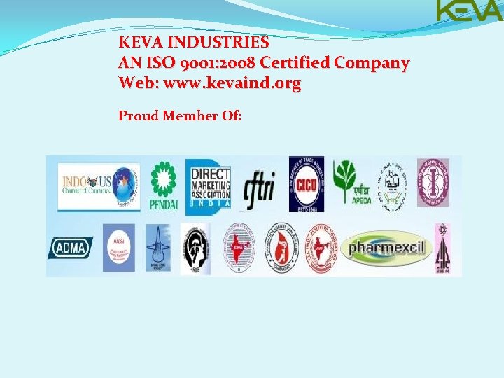 KEVA INDUSTRIES AN ISO 9001: 2008 Certified Company Web: www. kevaind. org Proud Member