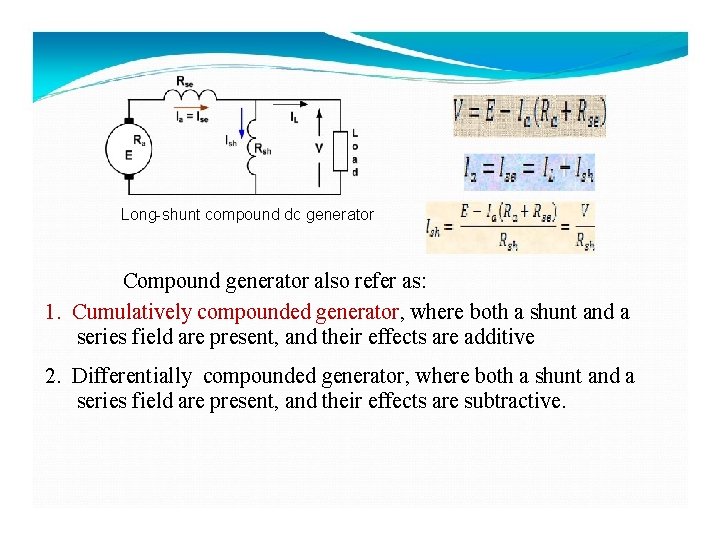 Long-shunt compound dc generator Compound generator also refer as: 1. Cumulatively compounded generator, where