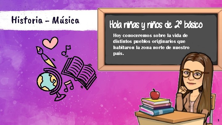 Historia - Música Hola niñas y niños de 2° básico Hoy conoceremos sobre la Historia - Música Hola niñas y niños de 2° básico Hoy conoceremos sobre la