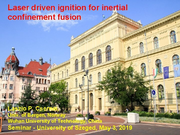Laser driven ignition for inertial confinement fusion Laszlo P. Csernai, Univ. of Bergen, Norway