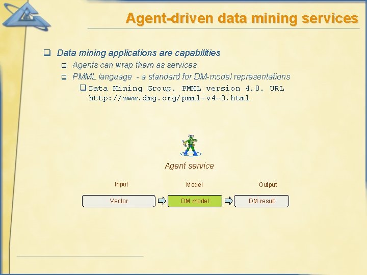 Agent-driven data mining services q Data mining applications are capabilities Agents can wrap them