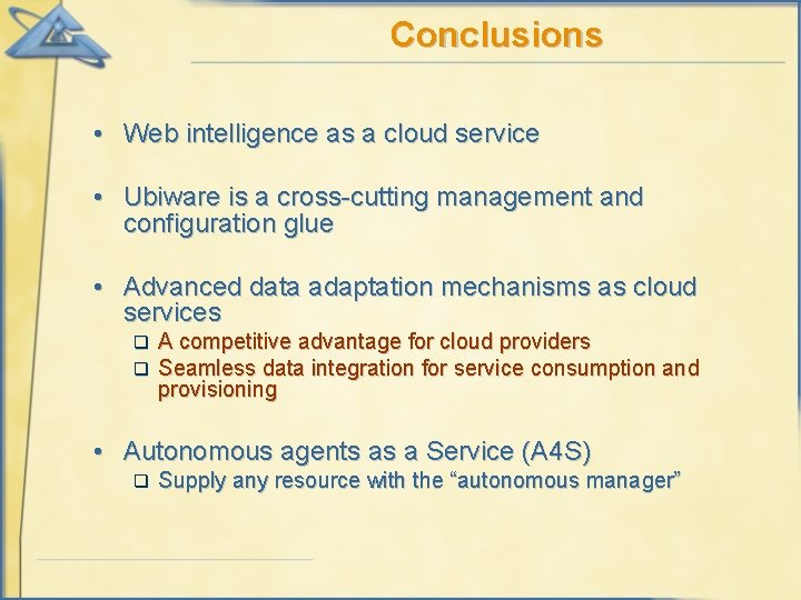 Conclusions • Web intelligence as a cloud service • Ubiware is a cross-cutting management