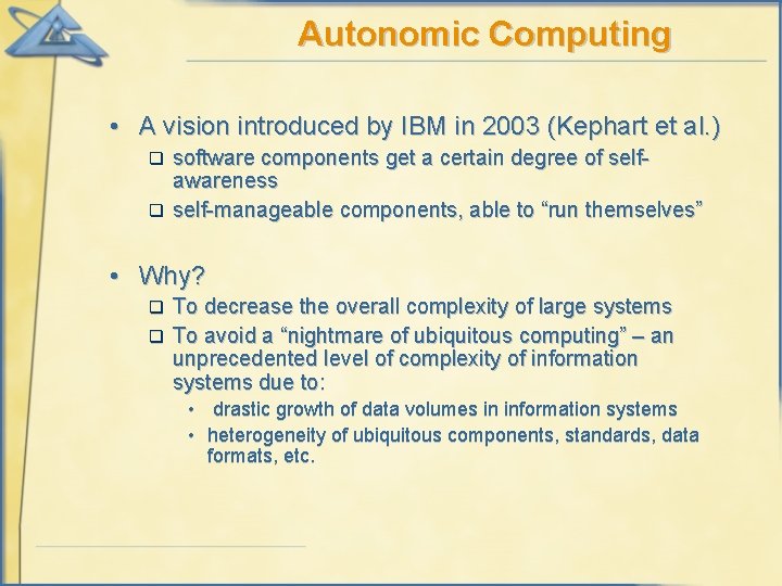 Autonomic Computing • A vision introduced by IBM in 2003 (Kephart et al. )