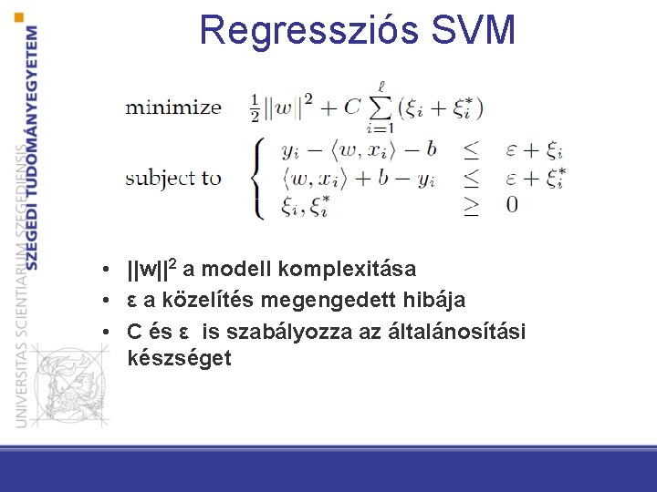 Regressziós SVM • ||w||2 a modell komplexitása • ε a közelítés megengedett hibája •