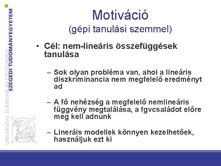 Motiváció (gépi tanulási szemmel) • Cél: nem-lineáris összefüggések tanulása – Sok olyan probléma van,