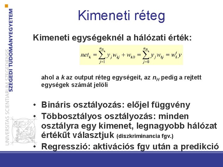 Kimeneti réteg Kimeneti egységeknél a hálózati érték: ahol a k az output réteg egységeit,