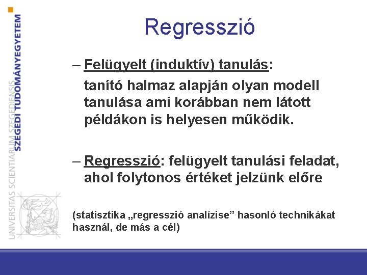 Regresszió – Felügyelt (induktív) tanulás: tanító halmaz alapján olyan modell tanulása ami korábban nem