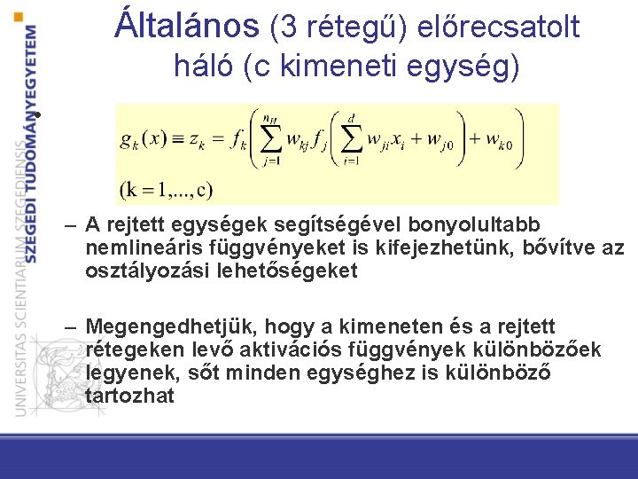 Általános (3 rétegű) előrecsatolt háló (c kimeneti egység) • – A rejtett egységek segítségével