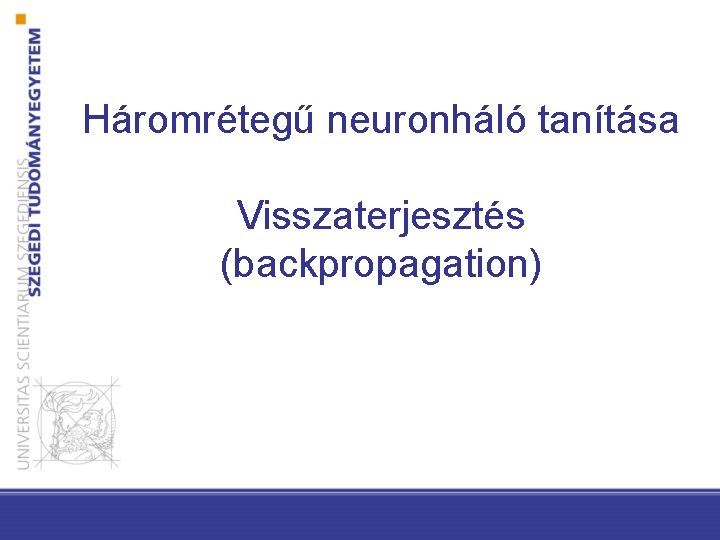 Háromrétegű neuronháló tanítása Visszaterjesztés (backpropagation) 