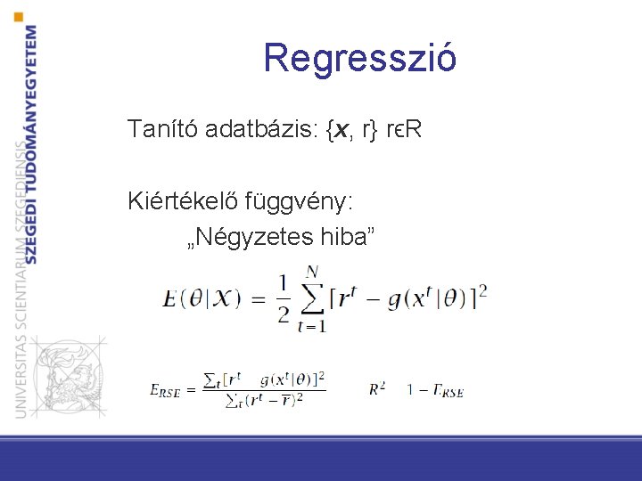 Regresszió Tanító adatbázis: {x, r} rϵR Kiértékelő függvény: „Négyzetes hiba” 