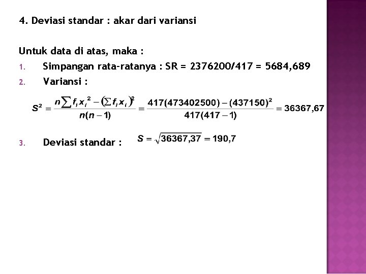 4. Deviasi standar : akar dari variansi Untuk data di atas, maka : 1.