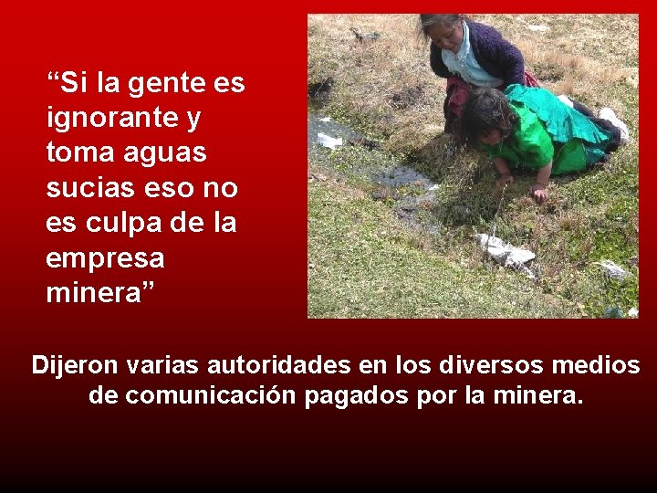 “Si la gente es ignorante y toma aguas sucias eso no es culpa de