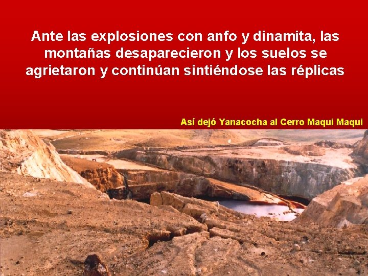 Ante las explosiones con anfo y dinamita, las montañas desaparecieron y los suelos se