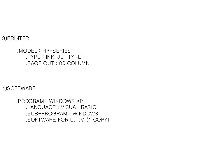 3)PRINTER . MODEL : HP-SERIES . TYPE : INK-JET TYPE . PAGE OUT :