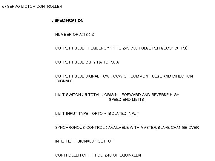 6) SERVO MOTOR CONTROLLER . SPECIFICATION . NUMBER OF AXIS : 2 . OUTPUT