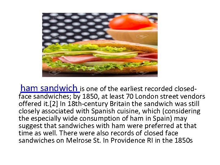 ham sandwich is one of the earliest recorded closed- face sandwiches; by 1850, at