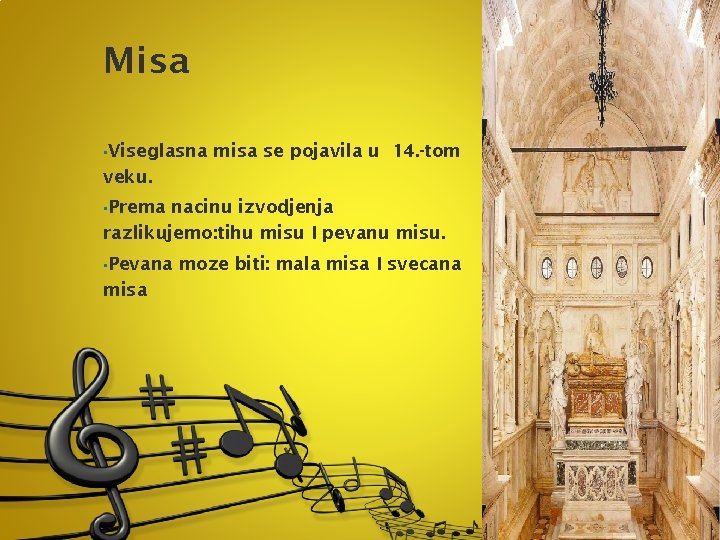 Misa • Viseglasna misa se pojavila u 14. -tom veku. • Prema nacinu izvodjenja