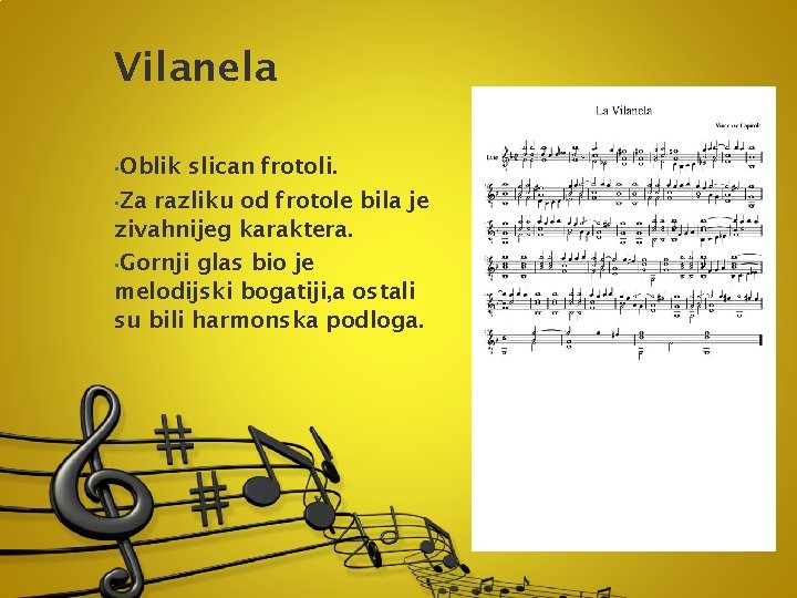 Vilanela • Oblik slican frotoli. • Za razliku od frotole bila je zivahnijeg karaktera.