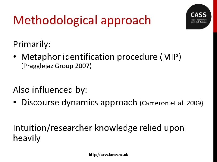 Methodological approach Primarily: • Metaphor identification procedure (MIP) (Pragglejaz Group 2007) Also influenced by: