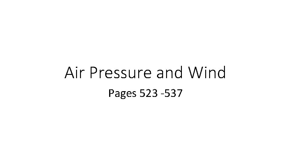 Air Pressure and Wind Pages 523 -537 