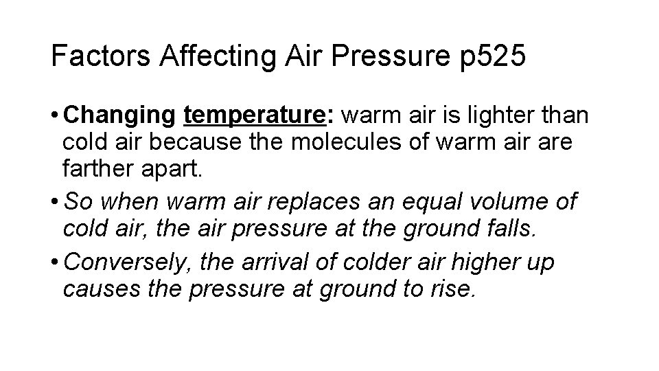 Factors Affecting Air Pressure p 525 • Changing temperature: warm air is lighter than