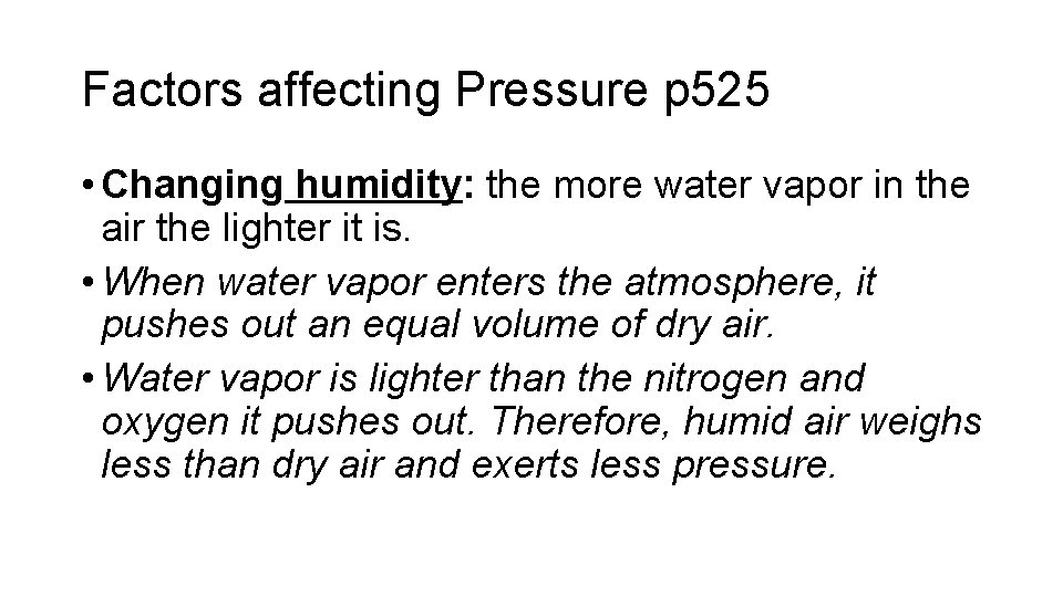 Factors affecting Pressure p 525 • Changing humidity: the more water vapor in the