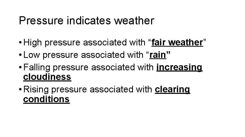 Pressure indicates weather • High pressure associated with “fair weather” • Low pressure associated