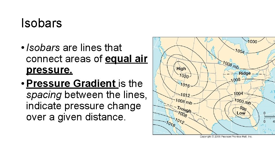 Isobars • Isobars are lines that connect areas of equal air pressure. • Pressure