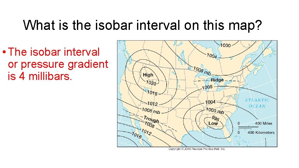 What is the isobar interval on this map? • The isobar interval or pressure