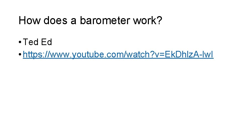 How does a barometer work? • Ted Ed • https: //www. youtube. com/watch? v=Ek.