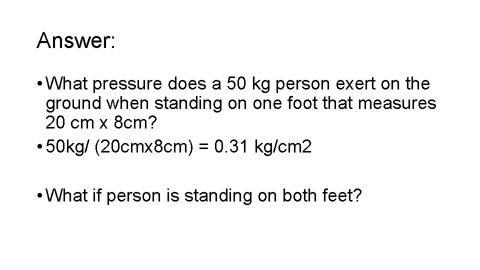 Answer: • What pressure does a 50 kg person exert on the ground when