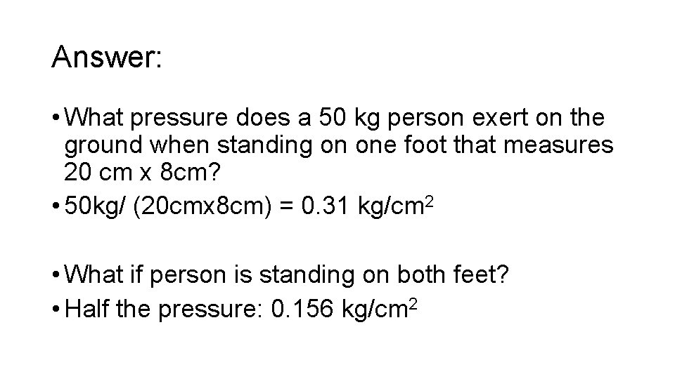 Answer: • What pressure does a 50 kg person exert on the ground when
