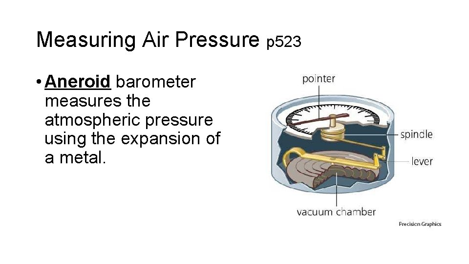 Measuring Air Pressure p 523 • Aneroid barometer measures the atmospheric pressure using the