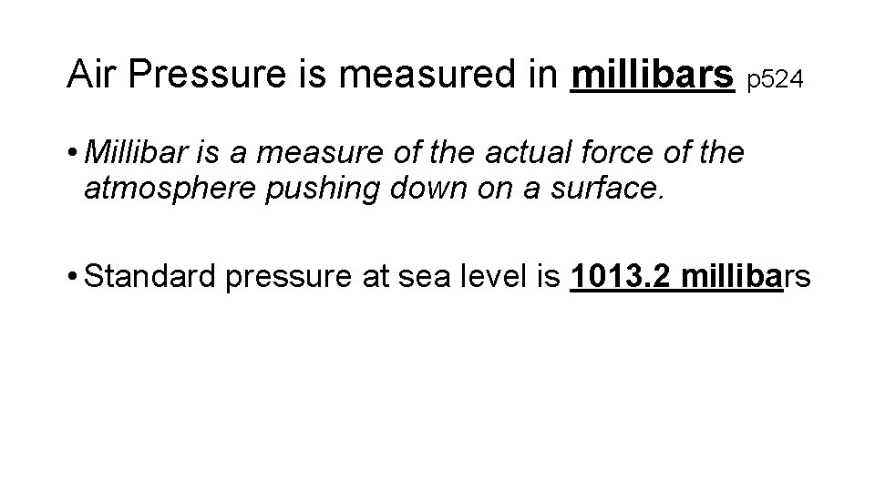 Air Pressure is measured in millibars p 524 • Millibar is a measure of