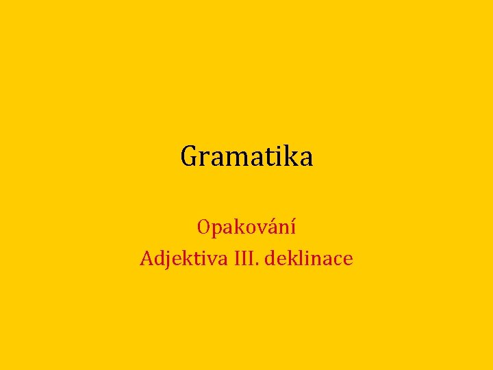 Gramatika Opakování Adjektiva III. deklinace 