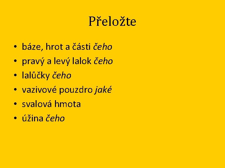 Přeložte • • • báze, hrot a části čeho pravý a levý lalok čeho