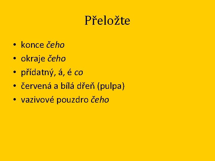 Přeložte • • • konce čeho okraje čeho přídatný, á, é co červená a