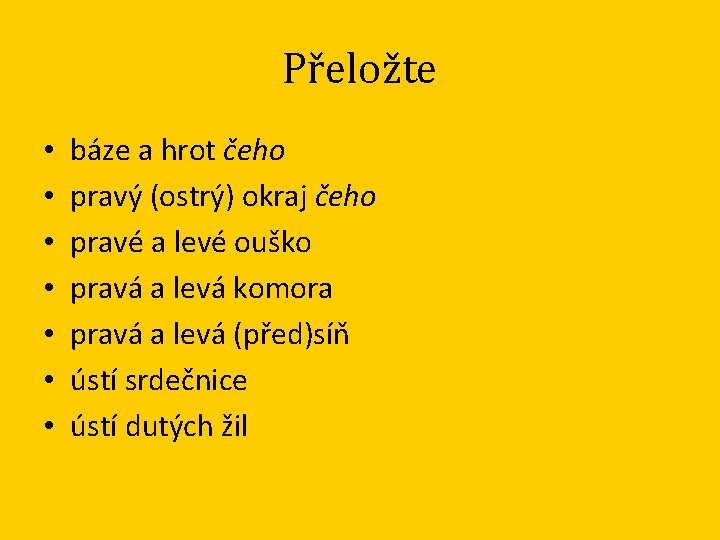 Přeložte • • báze a hrot čeho pravý (ostrý) okraj čeho pravé a levé