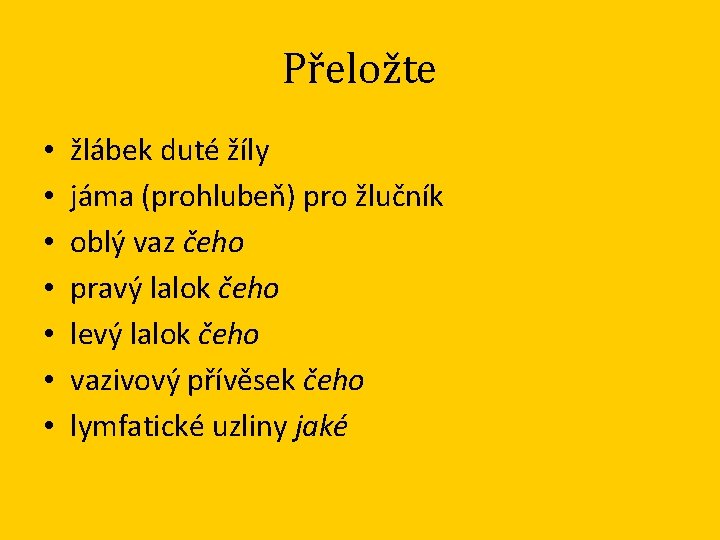 Přeložte • • žlábek duté žíly jáma (prohlubeň) pro žlučník oblý vaz čeho pravý