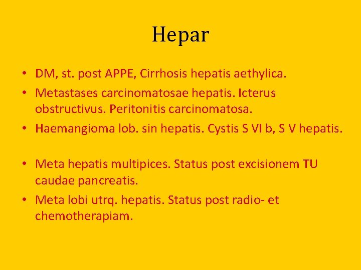 Hepar • DM, st. post APPE, Cirrhosis hepatis aethylica. • Metastases carcinomatosae hepatis. Icterus