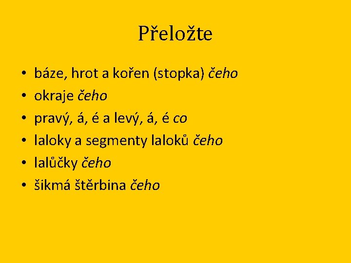 Přeložte • • • báze, hrot a kořen (stopka) čeho okraje čeho pravý, á,