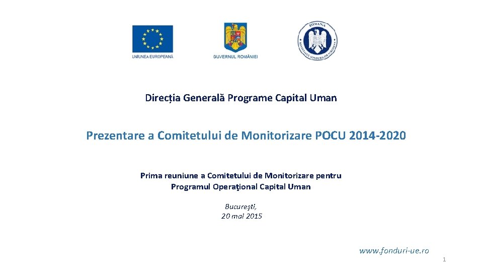 Direcția Generală Programe Capital Uman Prezentare a Comitetului de Monitorizare POCU 2014 -2020 Prima